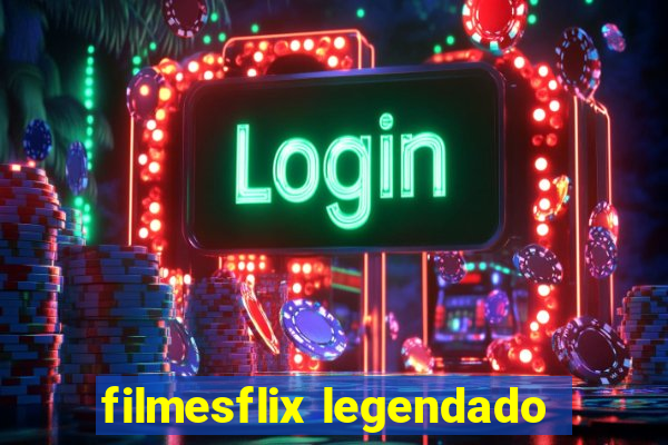 filmesflix legendado